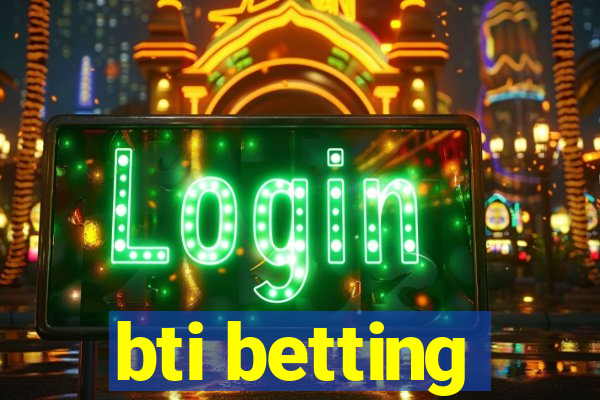 bti betting